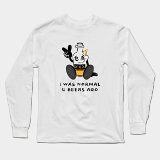 I Was Normal 4 Beers Ago Long Sleeve T-Shirt